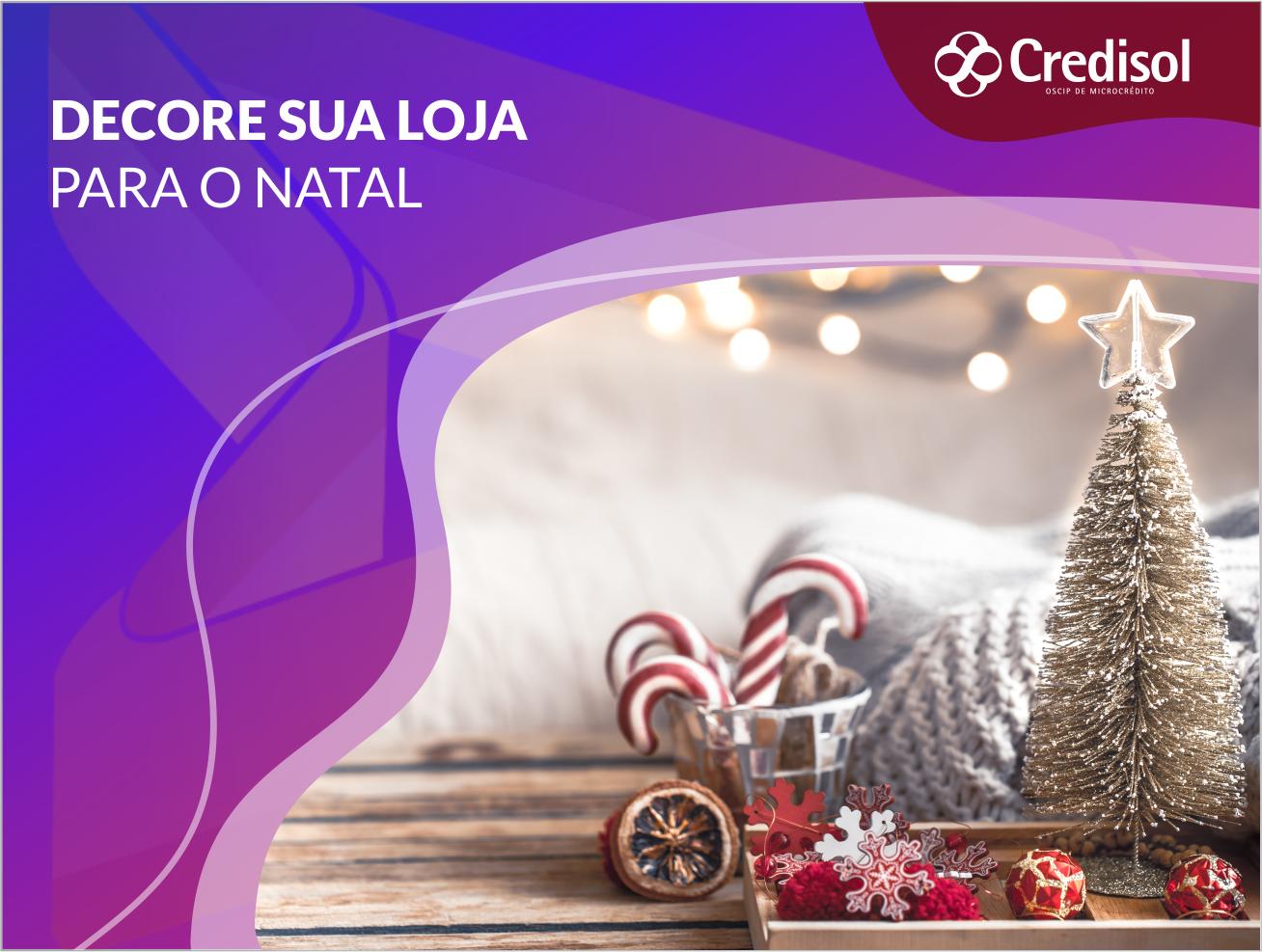 05 DICAS PARA DECORAR SUA LOJA PARA O NATAL - Blog - Credisol Microcrédito  Brasil - Para seu negócio e para você.